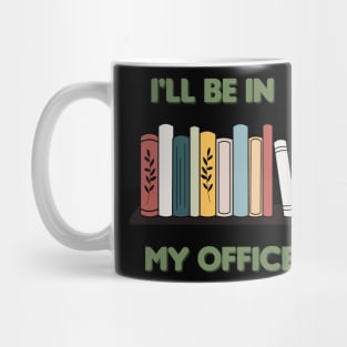 I'll be in my office Mug